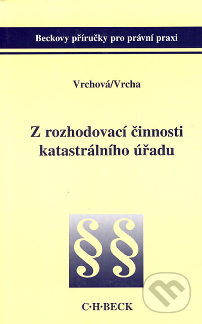 Z rozhodovací činnosti katastrálního úřadu - Karin Vrchová, Pavel Vrcha, C. H. Beck, 2002