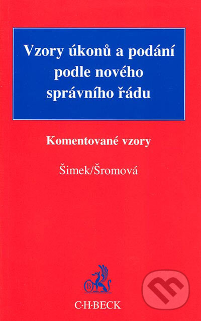Vzory úkonů a podání podle nového správního řádu - Lubomír Šimek, Eva Šromová, C. H. Beck, 2006