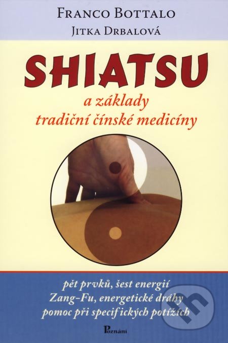 Shiatsu a základy tradiční čínské medicíny - Franco Bottalo, Jitka Drbalová, Poznání, 2006