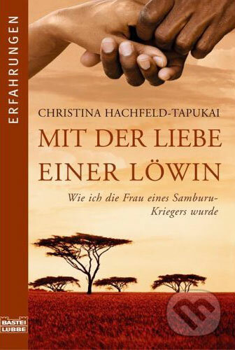 Mit der Liebe einer Löwin - Christina Hachfeld-Tapukai, Bastei Lübbe, 2006