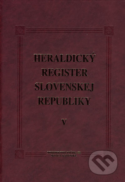 Heraldický register Slovenskej republiky V - Peter Kartous, Ladislav Vrtel, Matica slovenská, 2006