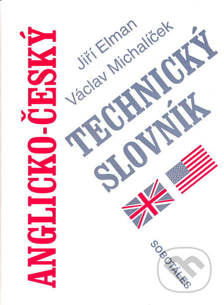 Anglicko-český technický slovník - Jiří Elman, Václav Michalíček, Sobotáles, 2003