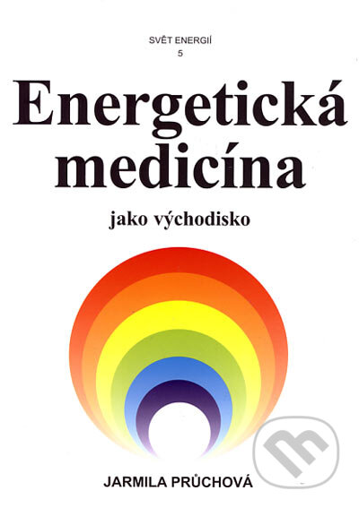 Energetická medicína jako východisko - Jarmila Průchová, Svítání, 2006