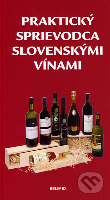 Praktický sprievodca slovenskými vínami - František Lipka a kol., Belimex, 2006