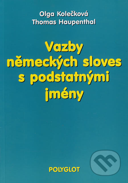 Vazby německých sloves s podstatnými jmény - Olga Kolečková, Thomas Haupenthal, Polyglot, 2003