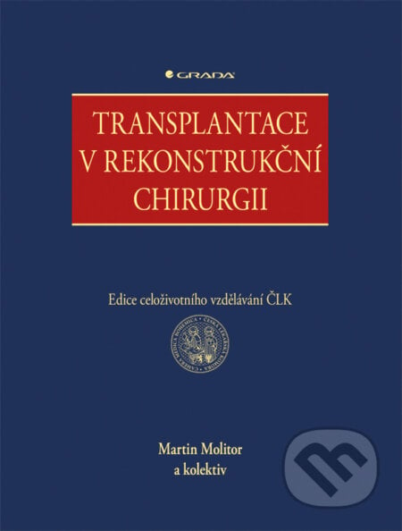 Transplantace v rekonstrukční chirurgii - Martin Molitor a kolektiv, Grada, 2018