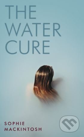 The Water Cure - Sophie Mackintosh, Hamish Hamilton, 2018