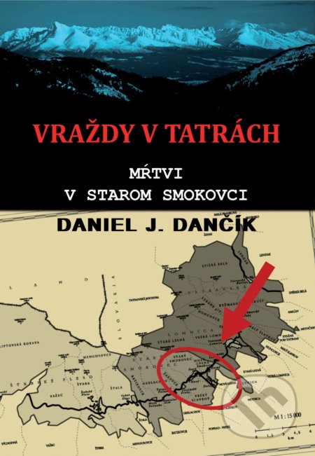 Vraždy v Tatrách: Mŕtvi v Starom Smokovci - Daniel J. Dančík, Severín Sincilery, 2018