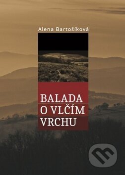 Balada o Vlčím vrchu - Alena Bartošíková, Littera, 2018