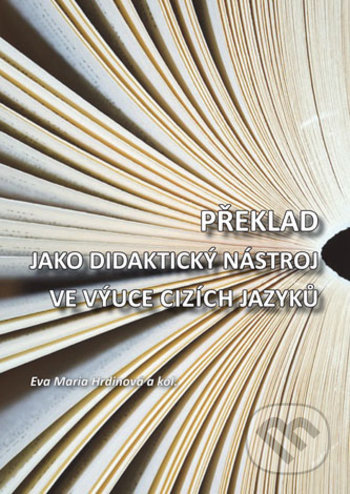 Překlad jako didaktický nástroj ve výuce cizích jazyků - Eva Maria Hrdinová a kolektiv autorů, Univerzita Palackého v Olomouci, 2018