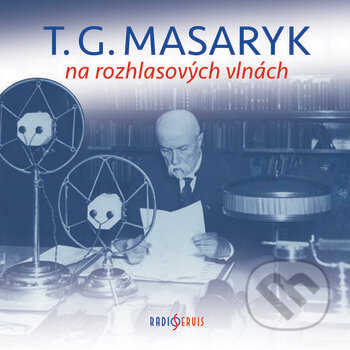 T. G. Masaryk na rozhlasových vlnách - Různí, Radioservis, 2018