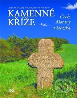 Kamenné kříže Čech, Moravy a Slezska - Nataša Belisová, Knihy 555, 2013
