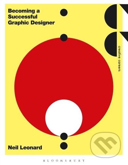Becoming a Successful Graphic Designer - Neil Leonard, Bloomsbury, 2016