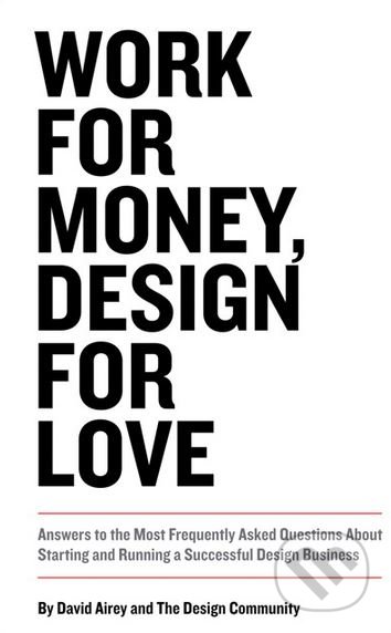 Work for Money, Design for Love - David Airey, New Riders Press, 2012
