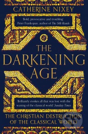 The Darkening Age - Catherine Nixey, Pan Macmillan, 2018