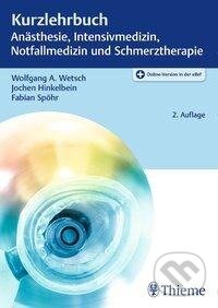 Kniha: Kurzlehrbuch Anästhesie, Intensivmedizin, Notfallmedizin und Schmerztherapie (Wolfgang A. Wetsch). Georg Thieme Verlag, 2018