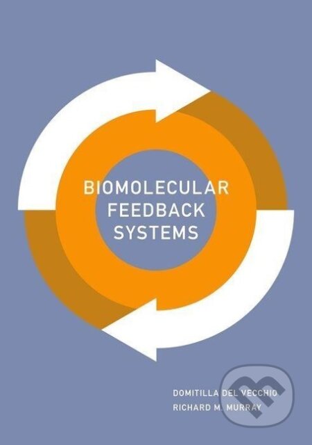 Kniha: Biomolecular Feedback Systems (Domitilla Del Vecchio a Richard Murray). Princeton University Press, 2014