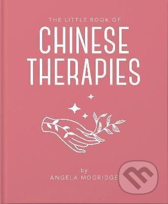 Kniha: The Little Book of Chinese Therapies (Angela Mogridge). , 2021