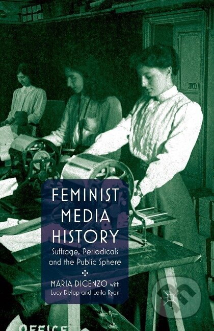Kniha: Feminist Media History (M. Dicenzo). , 2011
