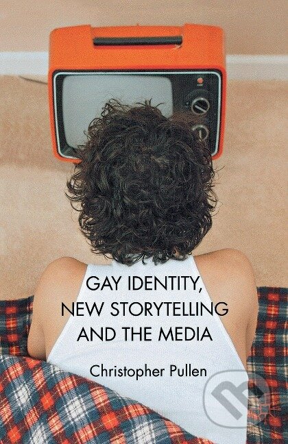 Kniha: Gay Identity, New Storytelling and The Media (P. Demory). , 2012