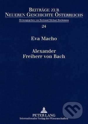 Kniha: Alexander Freiherr von Bach (Eva Macho). Peter Lang, 2008