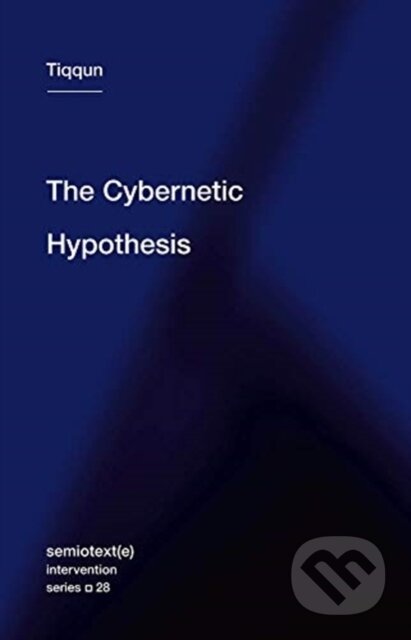 Kniha: The Cybernetic Hypothesis (Tiqqun)