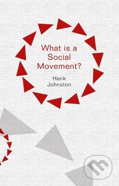 Kniha: What Is a Social Movement? (Hank Johnston). Polity Press, 2014