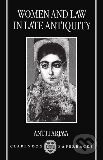 Kniha: Women and Law in Late Antiquity (Antti Arjava)