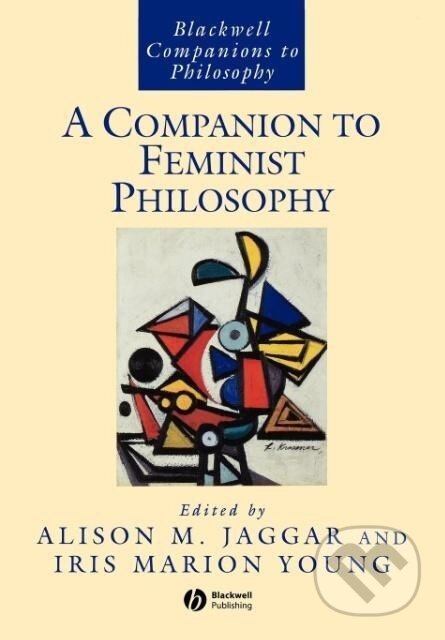 Kniha: Companion to Feminist Philosophy (Jaggar). John Wiley & Sons, 2000