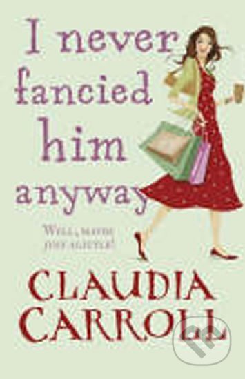Kniha: I Never Fancied Him Anyway (Claudia Carroll)