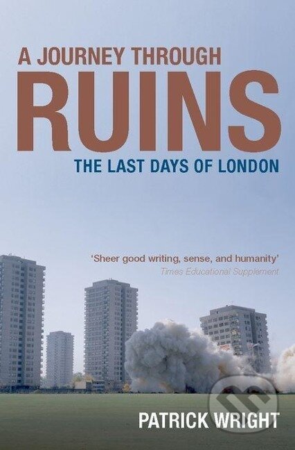 Kniha: A Journey Through Ruins (Patrick Wright). OUP Oxford, 2009