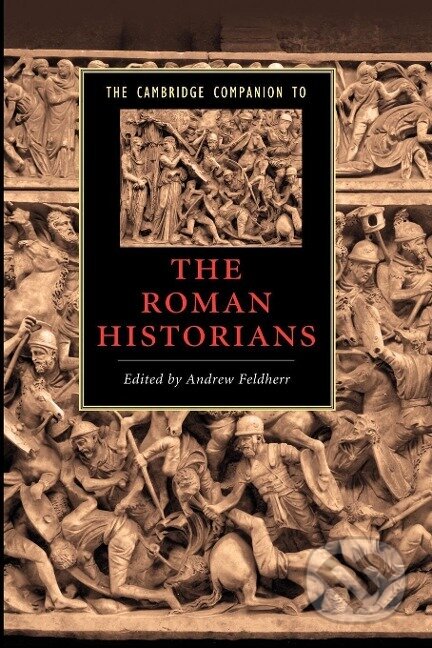 Kniha: The Cambridge Companion to the Roman Historians (Andrew Feldherr). Cambridge University Press, 2012
