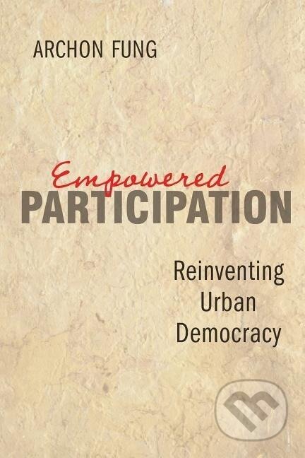 Kniha: Empowered Participation (Archon Fung). Princeton University Press, 2006