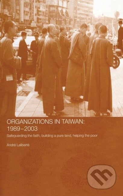 Kniha: The Politics of Buddhist Organizations in Taiwan, 1989-2003 (André Laliberté)