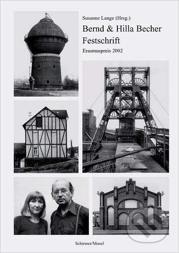 Kniha: Bernd and Hilla Becher Festschrift: Erasmus Prize 2002 (Bernd Becher, Hilla Becher a Susanne Lange). Schirmer-Mosel, 2003