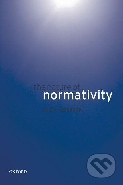Kniha: The Nature of Normativity (Ralph Wedgwood). OUP Oxford, 2009
