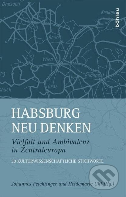 Kniha: Habsburg neu denken (Johannes Feichtinger). Böhlau, 2016