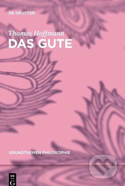 Kniha: Das Gute (Thomas Hoffmann). De Gruyter, 2014