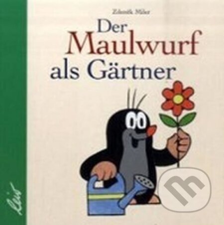 Kniha: Der Maulwurf als Gärtner (Zdeněk Miler). , 2005