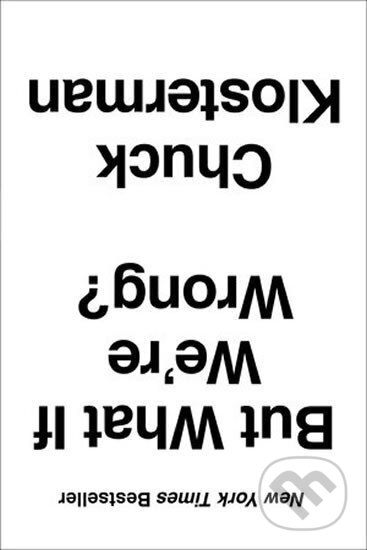 Kniha: But What If We´re Wrong? : Thinking about the Present as If It Were the Past (Chuck Klosterman)