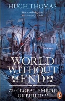 Kniha: World Without End : The Global Empire of Philip II (Hugh Thomas)