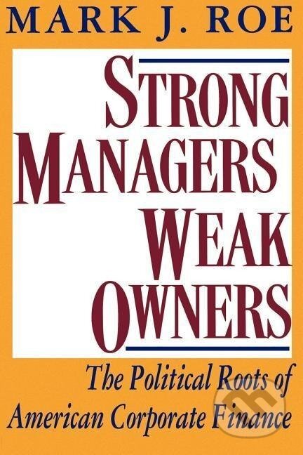 Kniha: Strong Managers, Weak Owners (Mark J. Roe). Princeton University Press, 1996