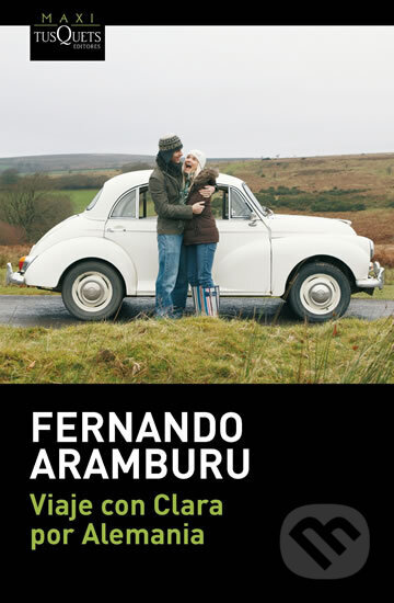 Kniha: Viaje con Clara por Alemania (Aramburu Fernando Irigoyen). Tusquets, 2014