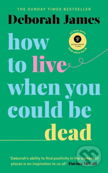 Kniha: How to Live When You Could Be Dead (Deborah James). Vermilion, 2022
