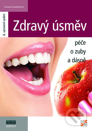 Kniha: Zdravý úsměv - Péče o zuby a dásně - 2. vydání (Zuzana Zouharová). MM publishing, 2009
