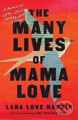 Kniha: The Many Lives of Mama Love (Oprah´s Book Club): A Memoir of Lying, Stealing, Writing and Healing (Love Lara Hardin). Octopus Publishing Group, 2023