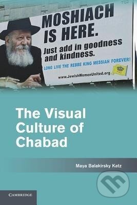 Kniha: The Visual Culture of Chabad (Maya Balakirsky Katz). Cambridge University Press, 2013
