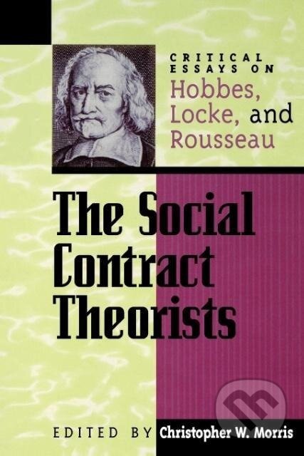 Kniha: The Social Contract Theorists (Christopher W. Morris). Rowman & Littlefield, 1998
