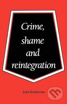 Kniha: Crime, Shame and Reintegration (John Braithwaite)