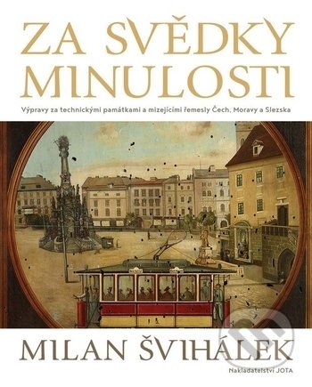 Za svědky minulosti - Milan Švihálek, Tereza Jirků Váňa (ilustrácie), Jota, 2018